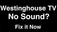 Westinghouse TV No Sound - Fix it Now