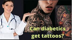 Can diabetics get tattoos?-You must know it