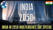 INDIA in 2050 An Independence Day Special
