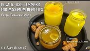 How to use Turmeric for Maximum Benefits| 3 Easy Recipes| Fresh Turmeric Root