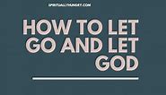 How To Let Go And Let God - 8 Steps