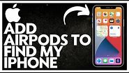 How To Add AirPods To Find My iPhone (Simple)