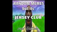 RANDOM MEMES but its JERSEY CLUB (prod. RaeSam)