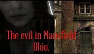 The evil in Mansfield Ohio