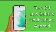 How to turn off low battery notification message on android?