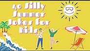 40 Silly Summer Jokes for Kids