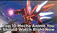 Top 10 Mecha Anime You Should Watch Right Now