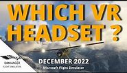 WHICH VR HEADSET? | MSFS | December 2022