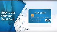 How to use your Visa Debit Card