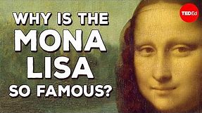 Why is the Mona Lisa so famous? - Noah Charney