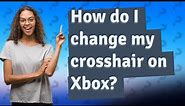 How do I change my crosshair on Xbox?