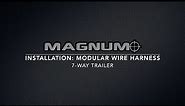 Magnum: Installation - Modular Wire Harness - 7-Way Trailer