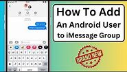 How to Add An Android User to An iMessage Group Chat | How to Add Android to iPhone Group Chat