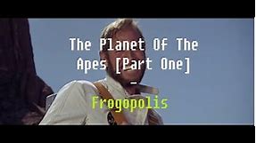 The Planet Of The Apes [Part One] - Frogopolis