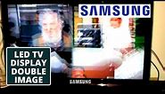 How To Fix SAMSUNG TV LED TV Display Double Image Problem || SAMSUNG LED TV Screen Repair