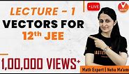 Vectors - L1 | CBSE Class 12 Maths | JEE Mains & Advanced | Neha Agrawal Ma'am | Vedatu Math