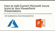 How to Add Current Microsoft Azure Icons to Your PowerPoint Presentations
