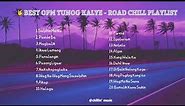 BEST OPM TUNOG KALYE - ROAD CHILL (NOSTALGIA)