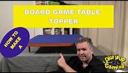 HOW TO build a board game table topper