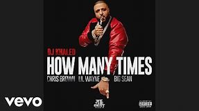 DJ Khaled - How Many Times (Audio) ft. Chris Brown, Lil Wayne, Big Sean