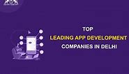 Top 10 Leading App Development Companies in Delhi-2024 [Updated]