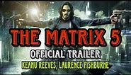 The Matrix 5 (Official Trailer) Keanu Reeves, Laurence Fishburne #trailer#movie#movietrailer