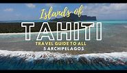 ISLANDS OF TAHITI - Travel Guide To All 5 Archipelagos Of French Polynesia