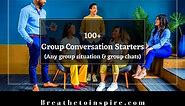 100  Conversation starters for groups (Group chats, topics and questions for any situation)