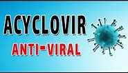 Acyclovir Mechanism and Side Effects