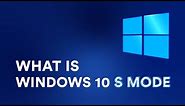 What is Windows 10 in S Mode and Should You Use It?