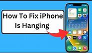 How to fix iPhone is hanging !