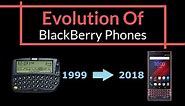 Evolution of BlackBerry Phones from 1999 to 2018
