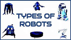 Types of Robots, Explained for Beginners with Tips, History, Learning, Resources