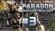 Paragon Gameplay - PART 3 - Howitzer the Artillery Mech