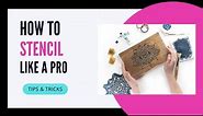 How to Stencil Like a Pro! 3 tips and techniques for beginners