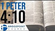 1 Peter 4:10 Using YOUR God Given Gift | GO and BE | BridgePoint Church