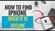 How to Find Your iPhone When it is Offline