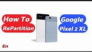How To Re-Partition Google Pixel 2XL