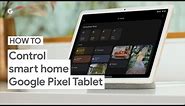 How to Control Your Smart Home With Your Google Pixel Tablet