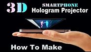 How To Make Smartphone 3D Hologram Projector (EASY)