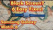 How to Fix Black Screen on Samsung Galaxy Watch 6 (6 Easy Fixes)