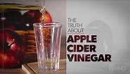 The Truth About Apple Cider Vinegar