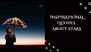 Go where The Stars Take You★Inspirational Quotes about Stars🌟