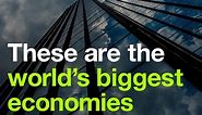 These are the world’s biggest economies