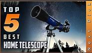 Top 5 Best Home Telescopes Review in 2023