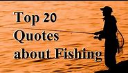 Top 20 Fishing Quotes By Some Famous And Not So Famous Anglers