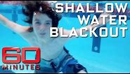 Shallow water blackout - the devastating cause of drowning in swimmers | 60 Minutes Australia