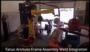 Fanuc Arcmate 120iB frame Assembly Weld Integration Package