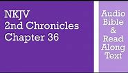 2nd Chronicles 36 - NKJV - (Audio Bible & Text)