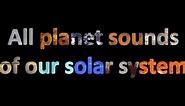 All planets Sounds in the Solar System ( Including moons ) Cosmic Universe